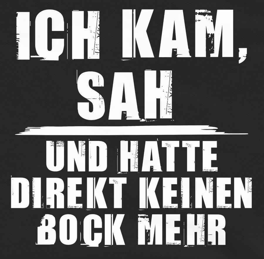 Shirtracer Ich kam sah und hatte direkt keinen Bock mehr - Grunge Optik weiß Shirts & Meh Shirtracer Discount Store für neue Produkte