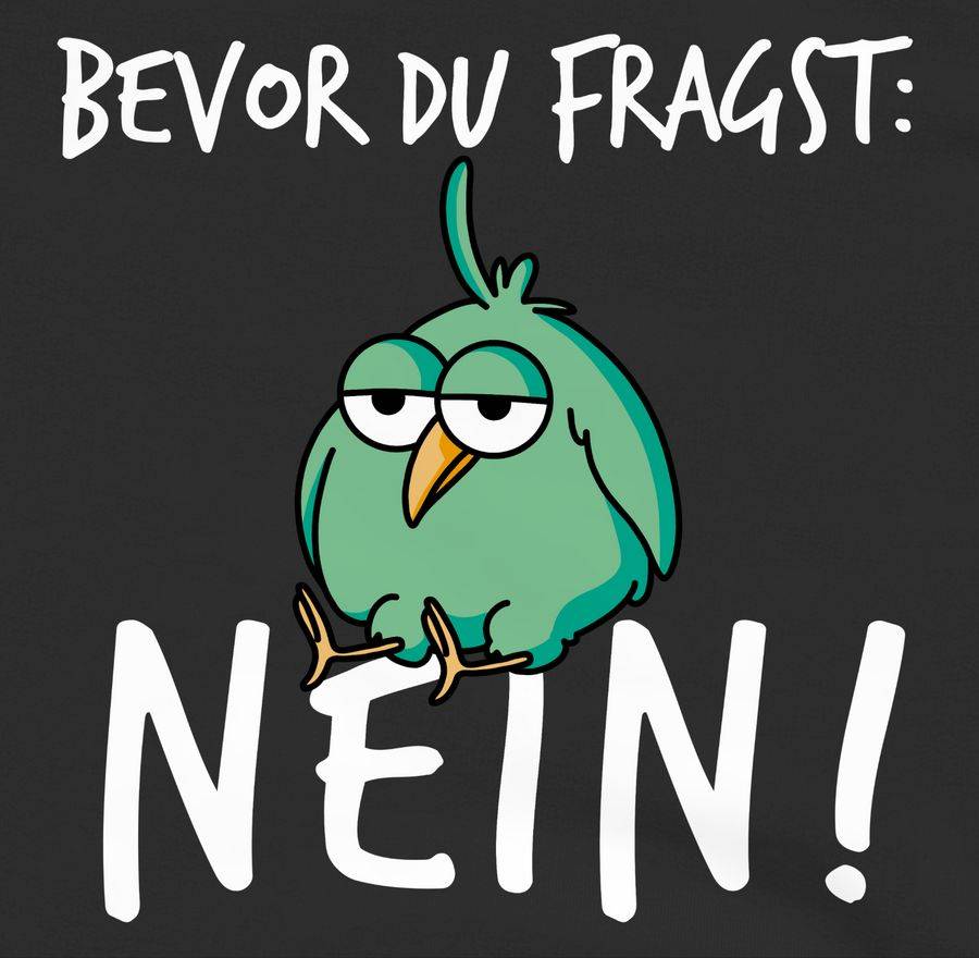 Shirtracer Bevor du fragst: Nein! - Vogel - Weiß Shirts & Mehr Shirtracer zollfrei