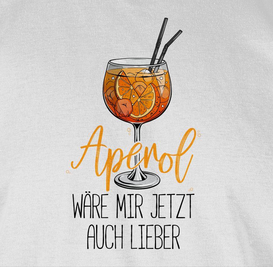 Shirtracer Aperol wäre mir jetzt auch lieber - Lustige Geschenke Aperol Shirts & Mehr Shirtracer Vierteljährliche Förderung