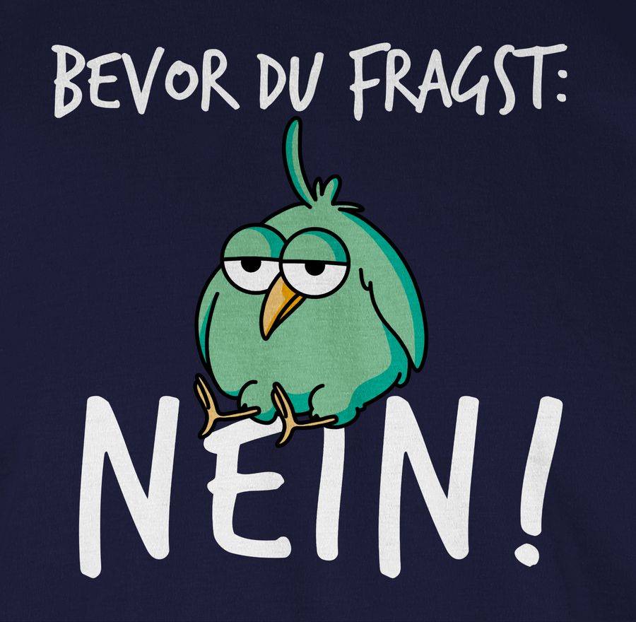 Shirtracer Bevor du fragst: Nein! - Vogel - Weiß Shirts & Mehr Shirtracer Großer Ausverkauf